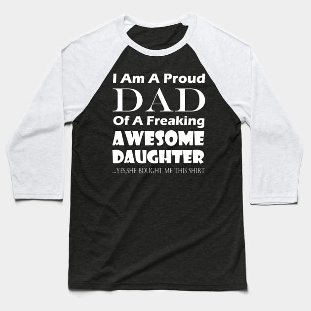 im a proud dad of a freaking awesome daughter Baseball T-Shirt by kirayuwi